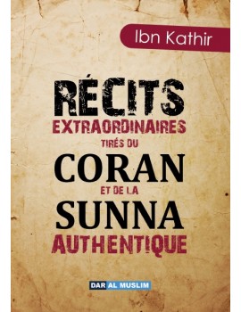 Récits extraordinaires tirés du Coran et de la Sunna authentique