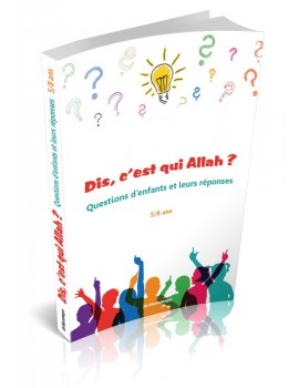 Dis, c’est qui Allah ? Questions d’enfants et leurs réponses (5/8 ans)